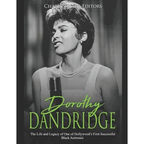Dorothy Dandridge: The Life and Legacy of One of Hollywood's First Successful Black Actresses