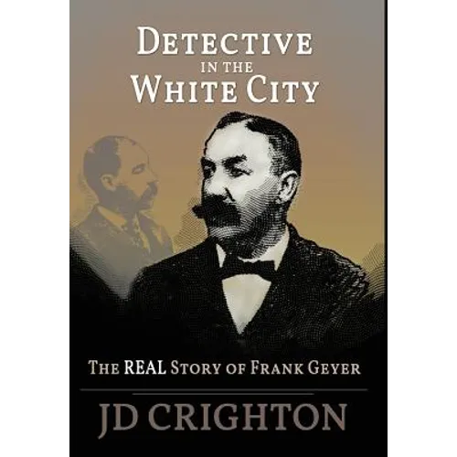 Detective in the White City: The Real Story of Frank Geyer