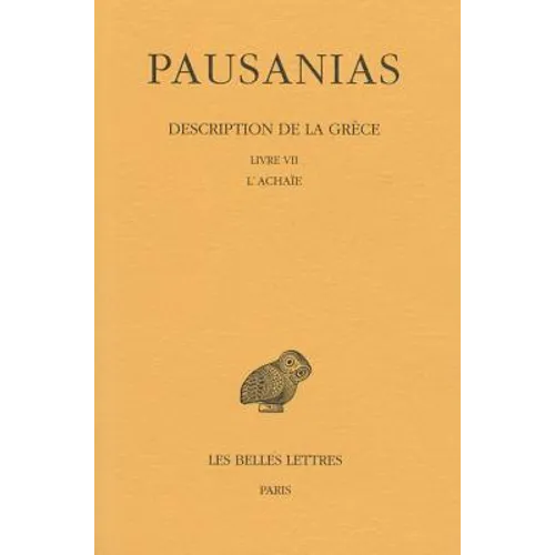 Pausanias, Description de la Grece: Tome VII: Livre VII: l'Achaie