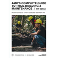 Amc's Complete Guide to Trail Building & Maintenance