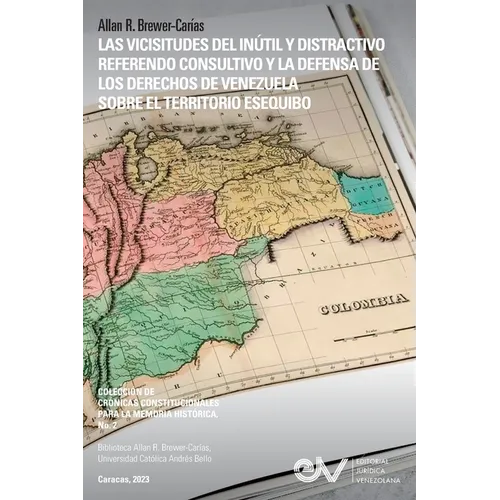 Las Vicisitudes del Inútil Y Distractivo Referendo Consultivo Y La Defensa de Los Derechos de Venezuela Sobre El Territorio Esequibo