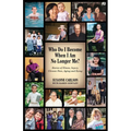 Who Do I Become When I Am No Longer Me?: Stories of Illness, Injury, Chronic Pain, Aging, and Dying