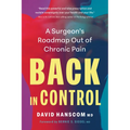 Back in Control, 3rd Edition: A Surgeonâ (Tm)S Roadmap Out of Chronic Pain