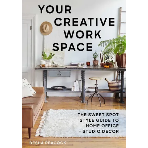 Your Creative Work Space: The Sweet Spot Style Guide to Home Office + Studio Decor