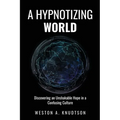 A Hypnotizing World: Discovering an Unshakable Hope in a Confusing Culture