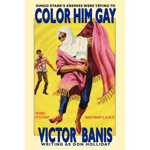 Color Him Gay: The Further Adventures of the Man from C.A.M.P.