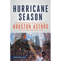 Hurricane Season: The Unforgettable Story of the 2017 Houston Astros and the Resilience of a City