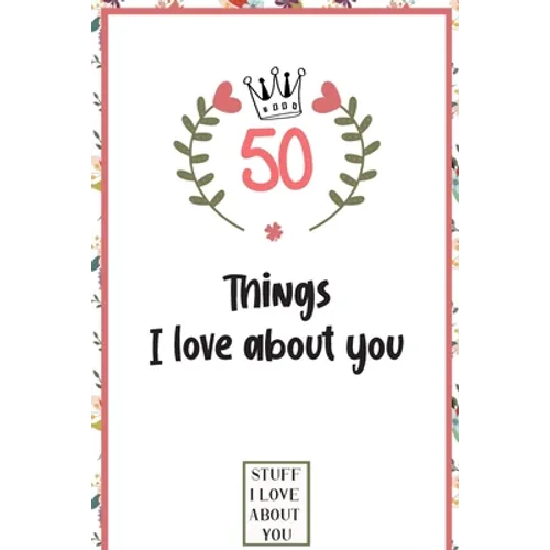 50 Things I love about you: What I love about you book written by me, gift for husband, wife, boyfriend, girlfriend, friends or family