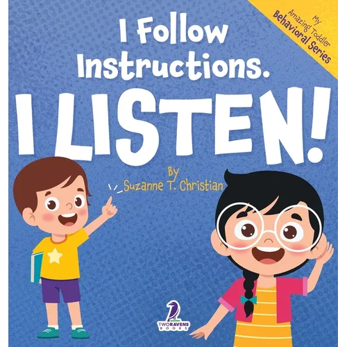 I Follow Instructions. I Listen!: An Affirmation-Themed Toddler Book About Listening (Ages 2-4)