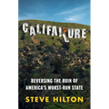 Califailure: Reversing the Ruin of America's Worst-Run State