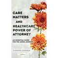 Care Matters and Healthcare Power of Attorney: An Essential Guide for the Aging Journey