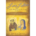 The Love Letters of St. Francis and St. Clare of Assisi: The Journey of Two Great Saints, Soaked in Love, Who Changed The World
