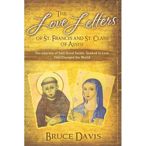 The Love Letters of St. Francis and St. Clare of Assisi: The Journey of Two Great Saints, Soaked in Love, Who Changed The World