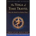 The Yoga of Time Travel: How the Mind Can Defeat Time