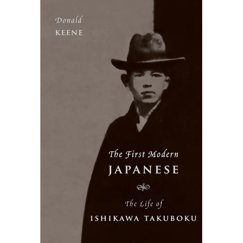The First Modern Japanese: The Life of Ishikawa Takuboku
