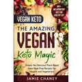 Vegan Keto: THE AMAZING VEGAN KETO MAGIC - Simple Yet Delicious Plant Based Keto Meal Prep Recipes For Vegans and Vegetarians