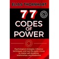 77 Codes of Power: Psychological strategies, influence techniques, and real-life power moves to master self-discipline, relationships, and leadership.