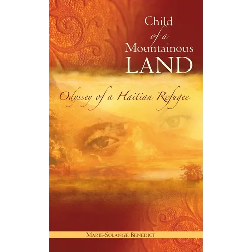 Child of A Mountainous Land: Odyssey of a Haitian Refugee