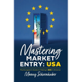 Mastering Market Entry: USA: The European's Guide to Making It Big in America