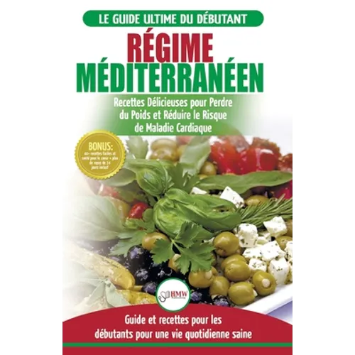 Régime Méditerranéen: Guide du débutant et livre de recettes pour réduire le risque de maladies cardiaques et recettes de régime alimentaire pou