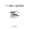 The Eye Is Quicker: Film Editing: Making a Good Film Better
