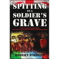Spitting on a Soldier's Grave: Court Martialled After Death, the Story of the Forgotten Irish and British Soldiers