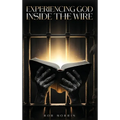 Experiencing God Inside the Wire