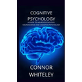 Cognitive Psychology: A Guide to Neuropsychology, Neuroscience and Cognitive Psychology