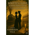 Written with LOVE, Surrounded by WAR: The Epic Story of Lady Savannah & Lord Wesley, from the Trenches to the Gilded Age