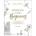 Drawing for Beginners: 100+ Ideas and Prompts to Release Your Inner Artist