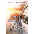 Where the Rubber Hits the Road: Nitty Gritty Holy Spirit Wisdom for Those Who Have Ears to Hear and Eyes to See