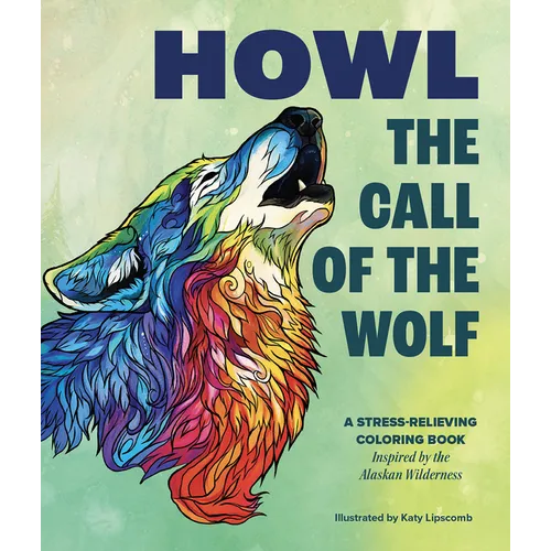 Howl: The Call of the Wolf: A Stress-Relieving Adult Coloring Book Inspired by the Alaskan Wilderness