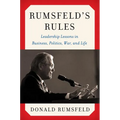 Rumsfeld's Rules: Leadership Lessons in Business, Politics, War, and Life