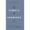 Simple Sermons: How to Write Faster, Stress Less, and Preach Better Sermons in Three Days