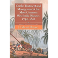 On the Treatment and Management of the More Common West-India Diseases, 1750-1802