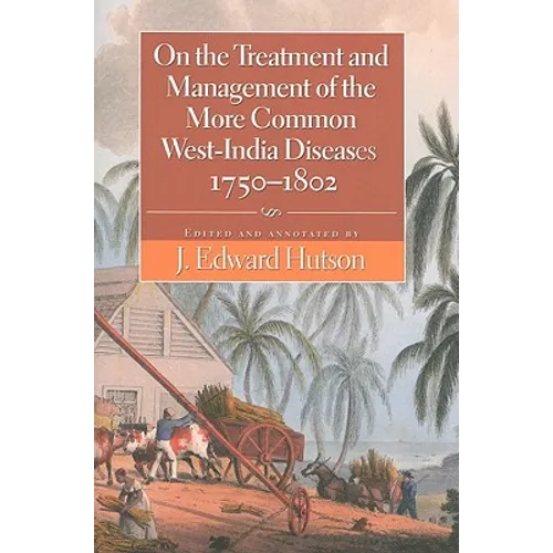 On the Treatment and Management of the More Common West-India Diseases, 1750-1802