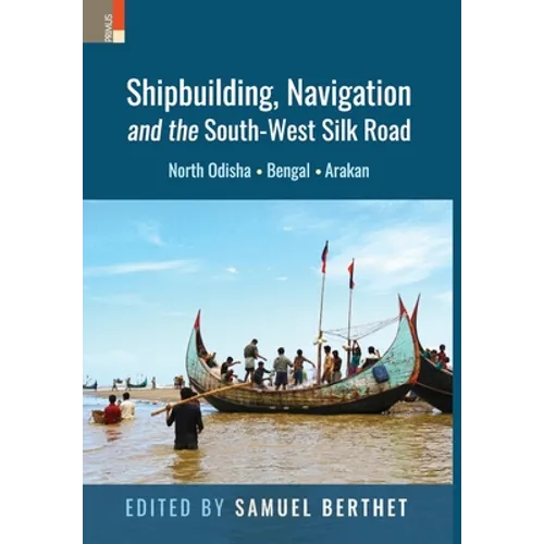 Shipbuilding, Navigation and the South-West Silk Road: North Odisha, Bengal and Arakan