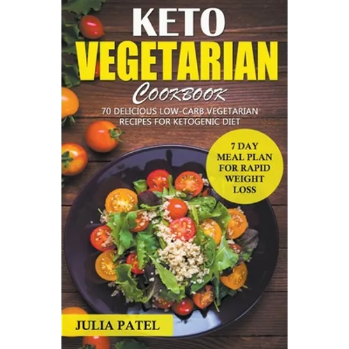 Keto Vegetarian Cookbook: 70 Delicious Low-Carb Vegetarian Recipes for Ketogenic diet and 7 Day Meal Plan for Rapid Weight Loss