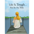 Life Is Tough... But So Are You