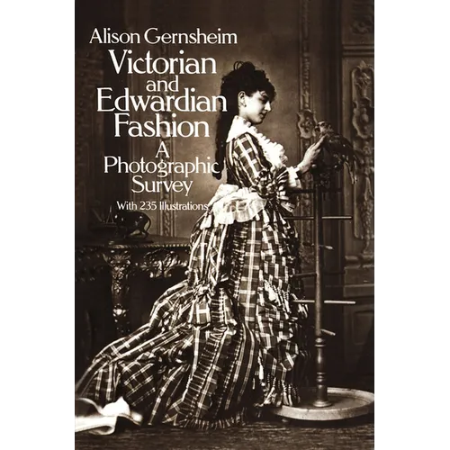 Victorian and Edwardian Fashion: A Photographic Survey