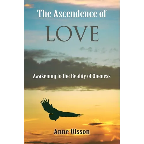 The Ascendence of Love: Awakening to the Reality of Oneness