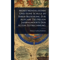 Moses Mendelssohn Und Seine Schule in Ihrer Beziehung Zur Aufgabe Des Neuen Jahrhunderts Der Alten Zeitrechnung