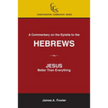 A Commentary on the Epistle to the Hebrews: JESUS: Better Than Everything