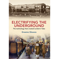 Electrifying the Underground: The Technology That Created London's Tube