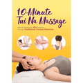 10-Minute Tui Na Massage: Natural Healing for 50+ Ailments Through Traditional Chinese Medicine