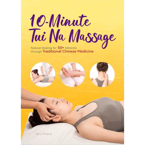 10-Minute Tui Na Massage: Natural Healing for 50+ Ailments Through Traditional Chinese Medicine