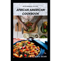 Beginners Guide African American Cookbook: A Delicious African American meal recipes for a good cook and families