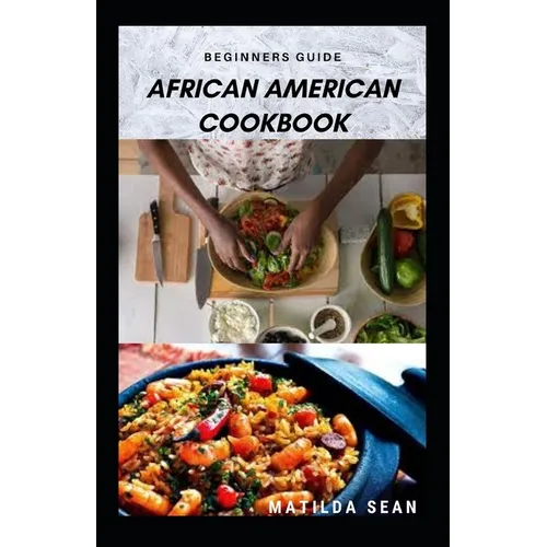 Beginners Guide African American Cookbook: A Delicious African American meal recipes for a good cook and families