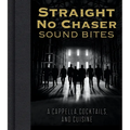 Straight No Chaser Sound Bites: A Cappella, Cocktails, and Cuisine