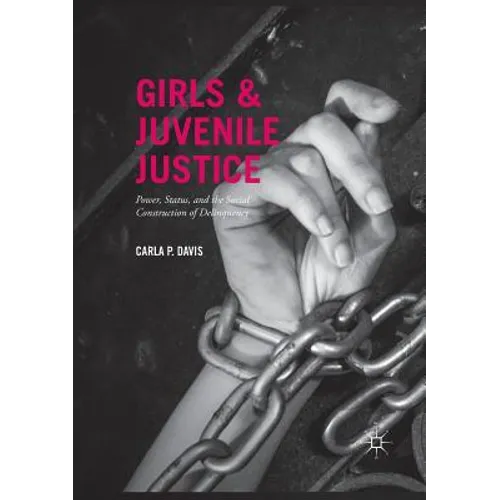 Girls and Juvenile Justice: Power, Status, and the Social Construction of Delinquency